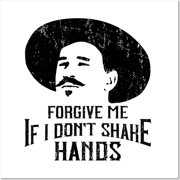 Forgive Me If I Don't Shake Hands Doc Holliday Wall Art by Alema Art